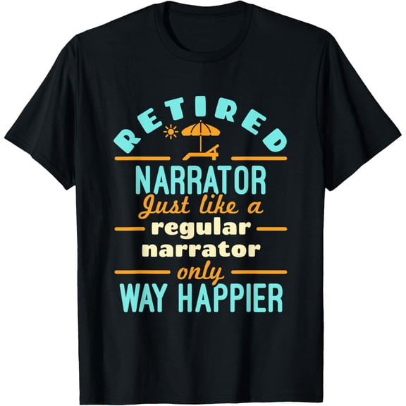 Exquisite and comfortable-Retired Narrator Voice Actor Retirement Way Happier T-Shirt