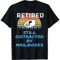 thumbnail image 1 of Exquisite and comfortable-Retired Still Distracted By Mailboxes Postal Worker Postman T-Shirt, 1 of 4