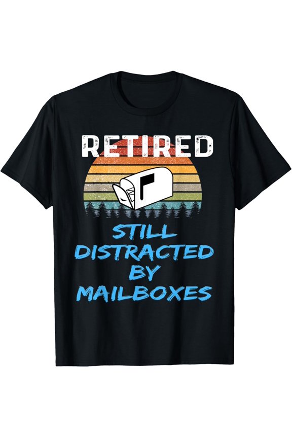 Exquisite and comfortable-Retired Still Distracted By Mailboxes Postal Worker Postman T-Shirt