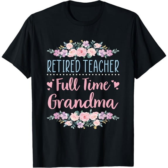 Exquisite and comfortable-Retired Teacher Full Time Grandma Teaching Retirement T-Shirt