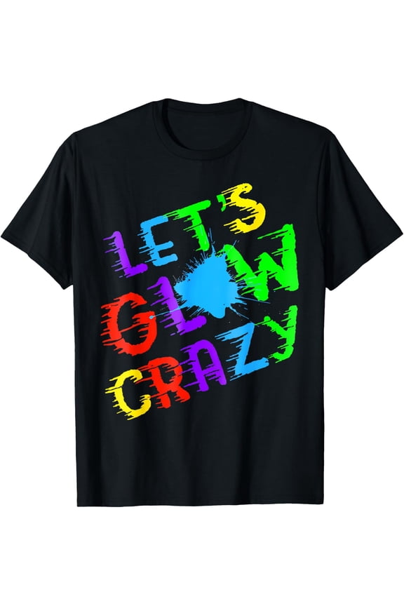 Exquisite and comfortable-Retro Colorful Quote Glowing Party 80s Group Team Lets Crazy T-Shirt