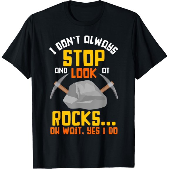 Exquisite and comfortable-Rock Hunting Mineral Hunter Stop And Look At Rocks T-Shirt