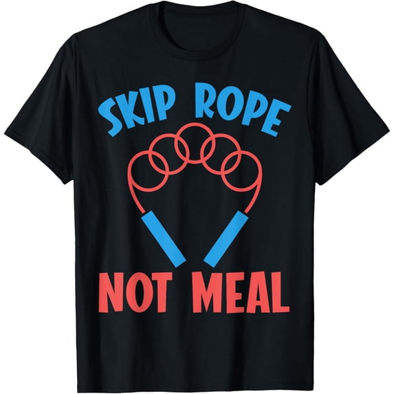 Exquisite and comfortable-SKip Rope Not Meal Speed Rope Jump Rope T-Shirt