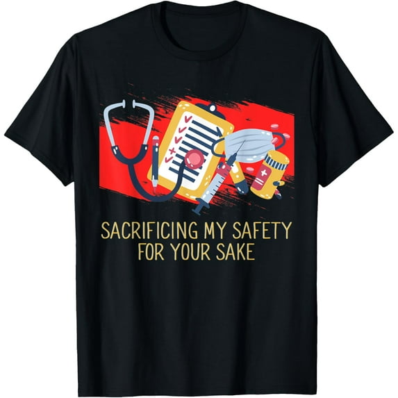 Exquisite and comfortable-Sacrificing My Safety for Your Sake Frontliner Sayings T-Shirt