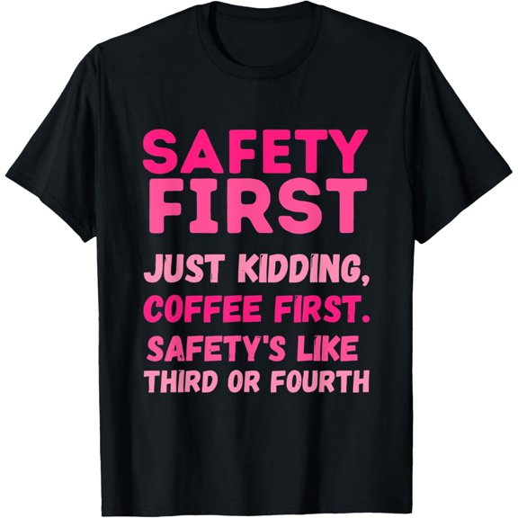 Exquisite and comfortable-Safety First Coffee First Safety's LIke Third Or Fourth T-Shirt