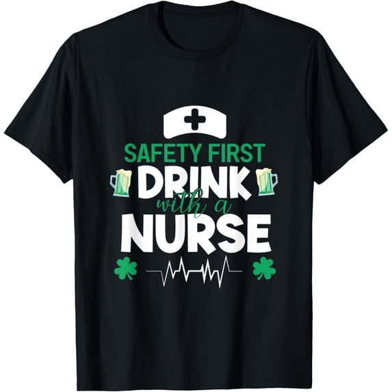 Exquisite and comfortable-Safety/ First Drink With A Nurse Funny Nursing StPatrick Day T-Shirt