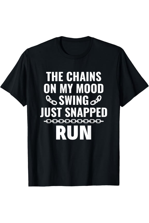 Exquisite and comfortable-Saying The Chains on my mood swing just snapped run T-Shirt