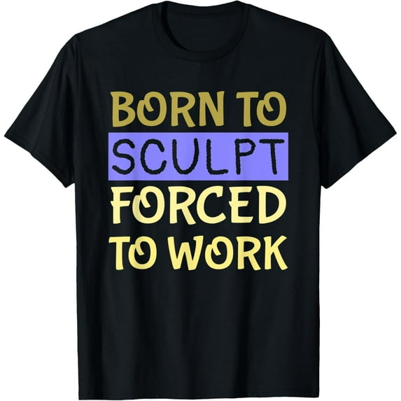 Exquisite and comfortable-Sculpt - Funny Sculptors Artists Hobbyist Carving Art Lover T-Shirt