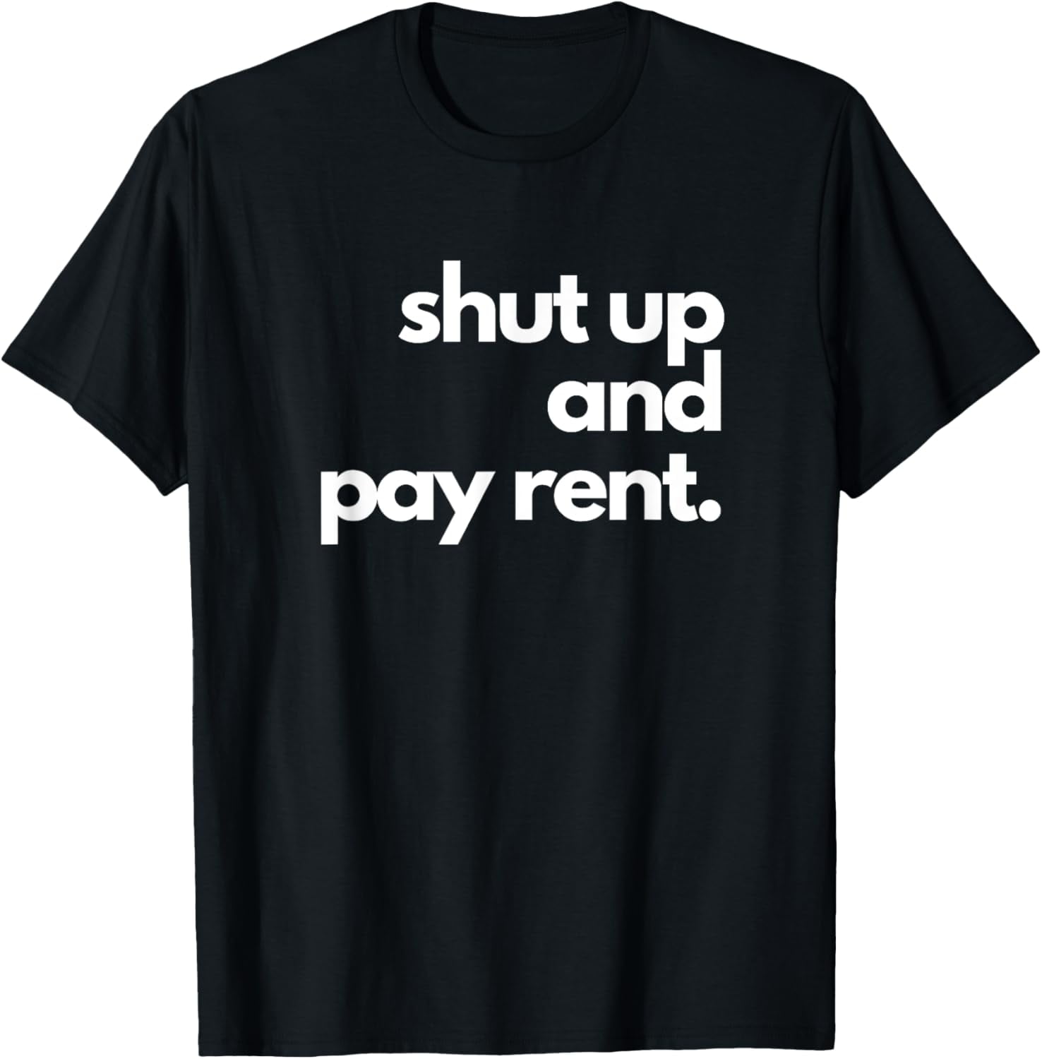 Shut Up Rent Exquisite and comfortable- Shut up and pay rent T-Shirt - Walmart.com