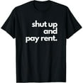 thumbnail image 1 of Exquisite and comfortable- Shut up and pay rent T-Shirt, 1 of 4