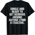 thumbnail image 1 of Exquisite and comfortable-Single And Ready To Get Nervous Around Anyone T-Shirt T-Shirt, 1 of 4