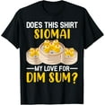 thumbnail image 1 of Exquisite and comfortable-Siomai My Love For Dim Sum Funny Chinese Food Cuisine Lovers T-Shirt, 1 of 4