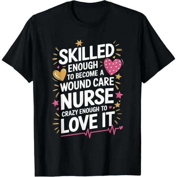 Exquisite and comfortable-Skilled Enough To Become A Wound Care Nurse, Nursing WOCN T-Shirt
