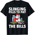 thumbnail image 1 of Exquisite and comfortable-Slinging Pills To Pay The Bills Gift For Pharmacist T-Shirt, 1 of 4