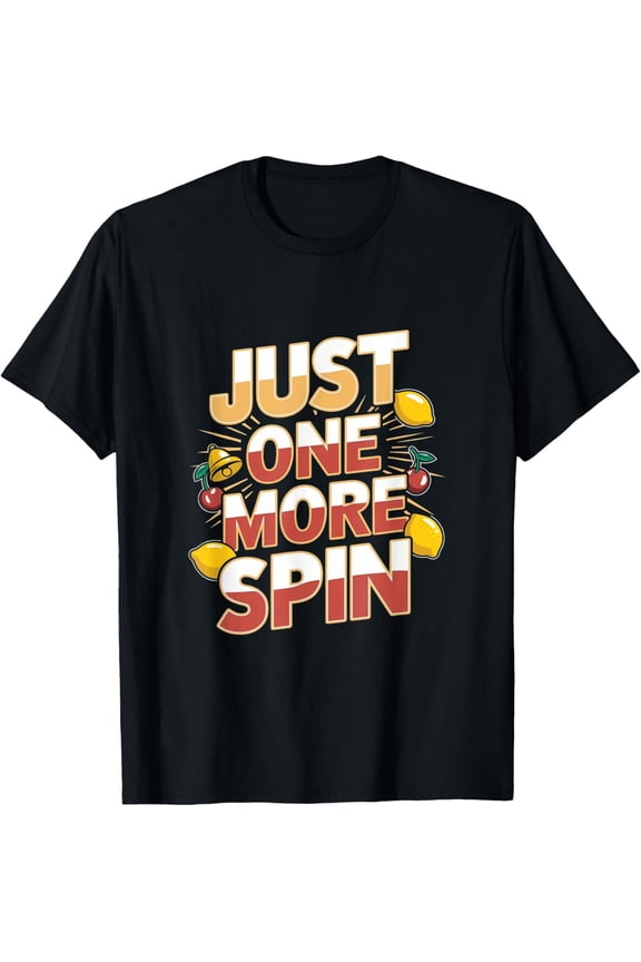 Exquisite and comfortable-Slot Machine - Just One More Spin T-Shirt
