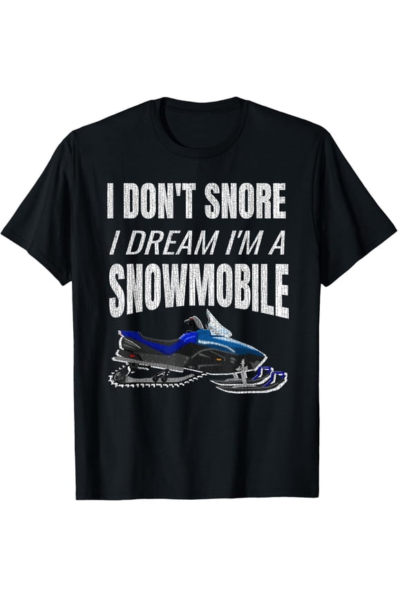 Exquisite and comfortable-Snowmobiling Saying | I Dont Snore I Dream I'm a Snowmobile T-Shirt