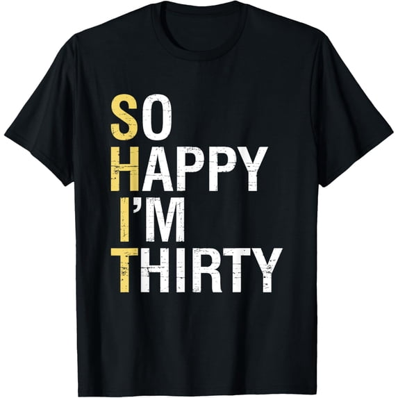 Exquisite and comfortable-So Happy I'm Thirty Funny 30th Birthday 30 Year Old Gag Gift T-Shirt