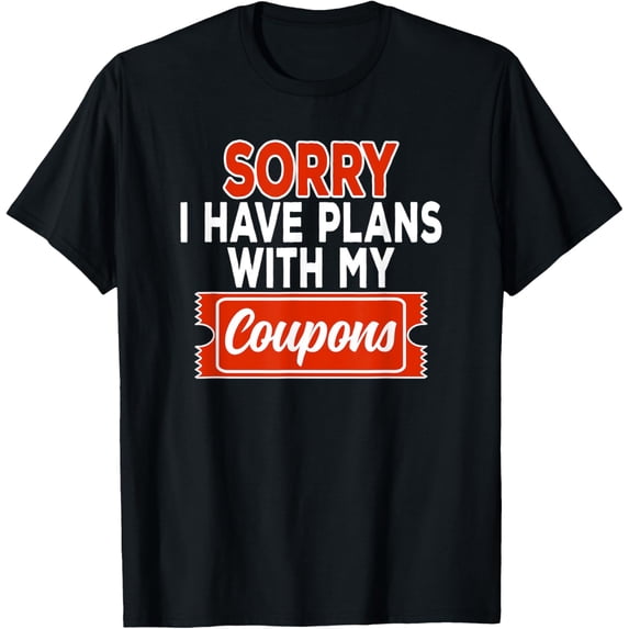 Exquisite and comfortable-Sorry i have plans with my Coupon T-Shirt