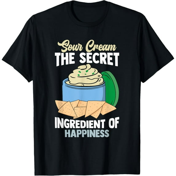 Exquisite and comfortable-Sour Cream The Secret Ingredient Of Happiness Fun Dip Onion T-Shirt