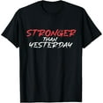 thumbnail image 1 of Exquisite and comfortable-Stronger Than Yesterday Gym Workout Motivation T-Shirt, 1 of 4