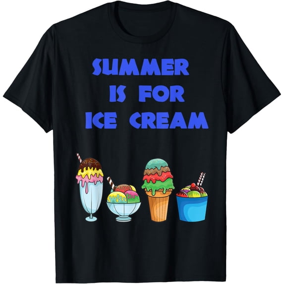 Exquisite and comfortable-Summer Is For Ice Cream T-Shirt