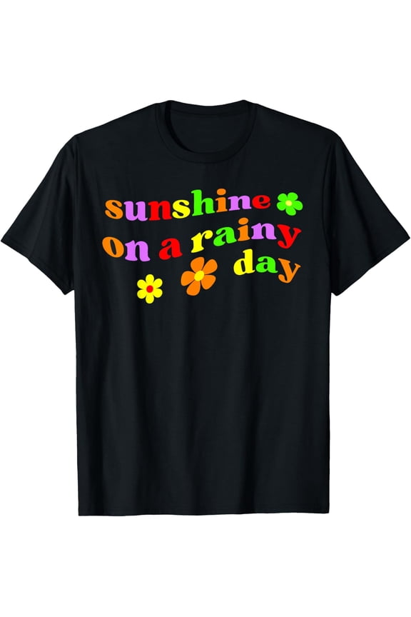 Exquisite and comfortable-Sunshine On A Rainy Day, Cute, Fun, Positive, Uplifting T-Shirt