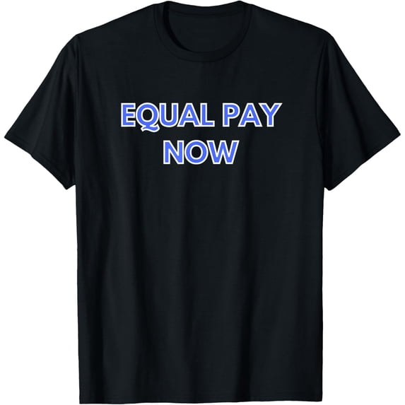 Exquisite and comfortable-Support Equal Pay for All T-Shirt