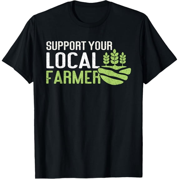 Exquisite and comfortable-Support Your Local Farmer | Local Farm Lover Funny Farmer T-Shirt
