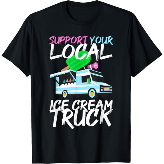 Exquisite and comfortable-Support Your Local Ice Cream Truck T-Shirt