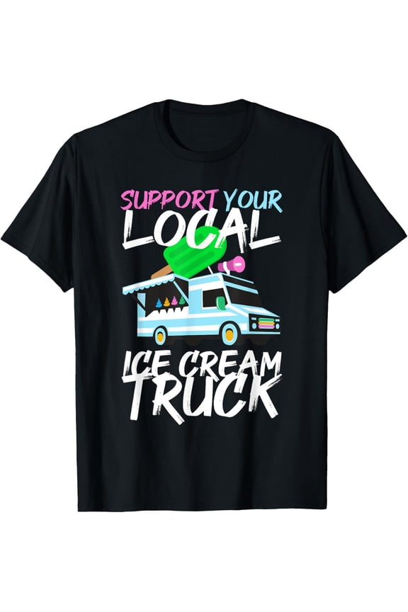 Exquisite and comfortable-Support Your Local Ice Cream Truck T-Shirt