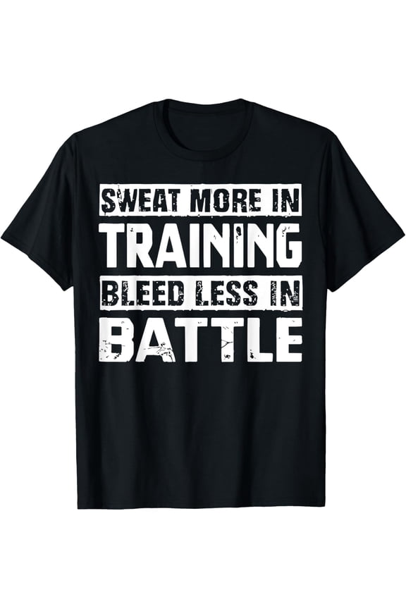 Exquisite and comfortable-Sweat More In Training Bleed Less In Battle T-Shirt