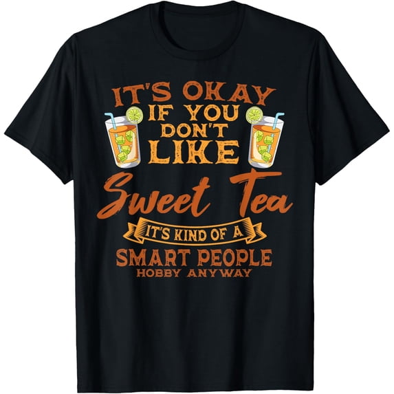 Exquisite and comfortable-Sweet Tea Lover Sugar Iced Refreshment Smart People Hobby T-Shirt