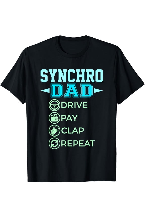 Exquisite and comfortable-Synchro Dad - Drive Pay Clap - Synchronized Swimming T-Shirt