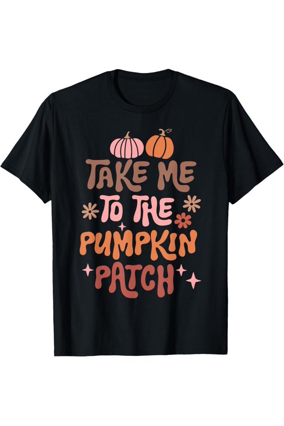 Exquisite and comfortable-Take Me To The Pumpkin Patch Fall Harvest Season T-Shirt