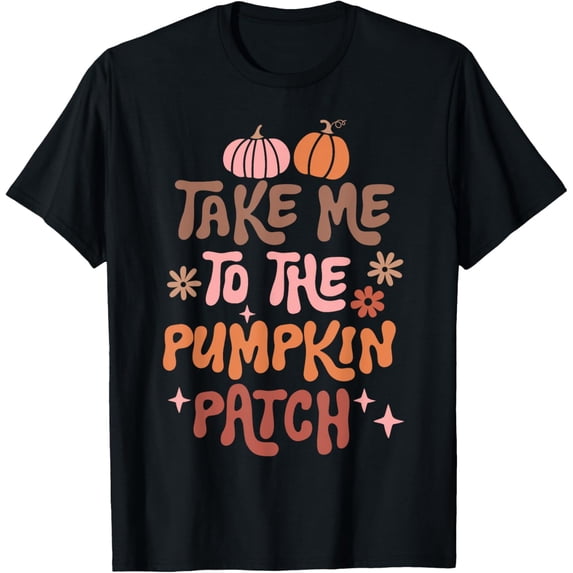 Exquisite and comfortable-Take Me To The Pumpkin Patch Fall Harvest Season T-Shirt