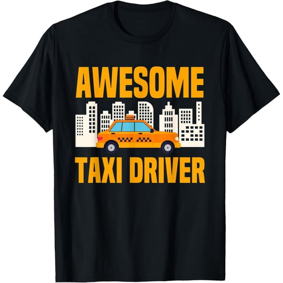Exquisite and comfortable-Taxi Driver Driving Cab Taxicab Chauffeur Cabbie Cabdriver T-Shirt