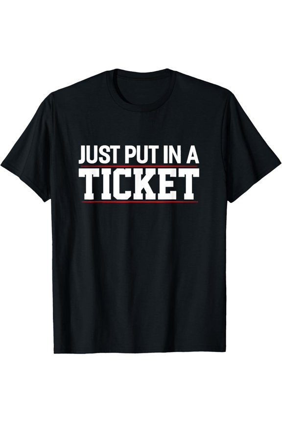 Exquisite and comfortable-Technology Software Script HTML Network Just put in a Ticket T-Shirt