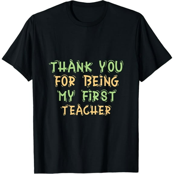 Exquisite and comfortable-Thank You for Being My First Teacher T-Shirt