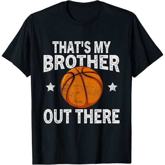 Exquisite and comfortable-That's My Brother Out There Basketball Funny Fan Player T-Shirt
