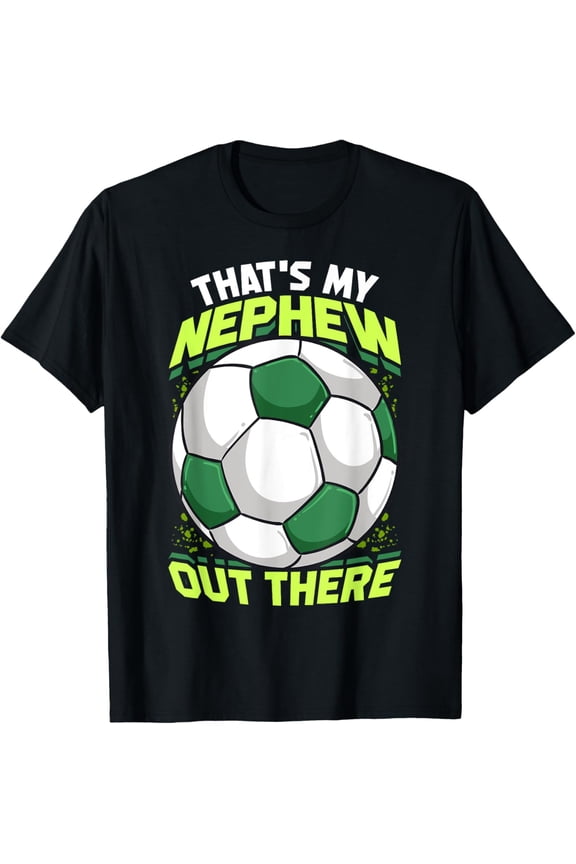 Exquisite and comfortable-That's My Nephew Out There Soccer T-shirt for Aunt Uncle T-Shirt