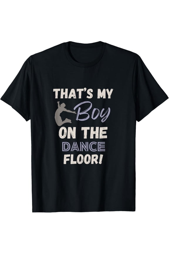 Exquisite and comfortable-That’s my boy dance mom dance team competition dance recital T-Shirt