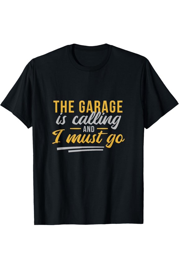 Exquisite and comfortable-The Garage is Calling and I Must Go Funny Dad Father Joke T-Shirt