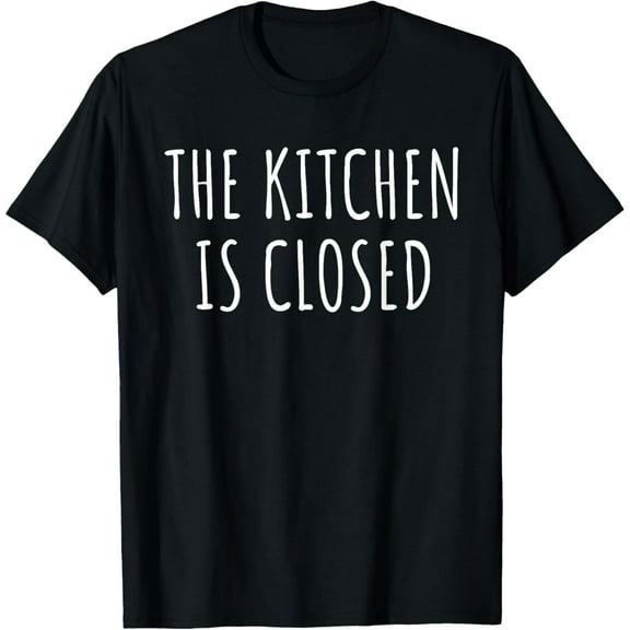 Exquisite and comfortable-The Kitchen is Closed Funny Restaurant Owner Sous Chef Cook T-Shirt