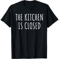 thumbnail image 1 of Exquisite and comfortable-The Kitchen is Closed Funny Restaurant Owner Sous Chef Cook T-Shirt, 1 of 4