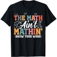thumbnail image 1 of Exquisite and comfortable-The Math Ain't Mathin Show Your Work Funny Math Teacher T-Shirt, 1 of 4