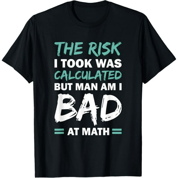Exquisite and comfortable-The Risk I Took Was Calculated But Man Am I Bad At Math T-Shirt