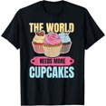 thumbnail image 1 of Exquisite and comfortable-The world needs more cupcakes Design for a Cupcake Baker T-Shirt, 1 of 4