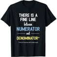 thumbnail image 1 of Exquisite and comfortable-There Is A Fine Line Between Numerator And Denominator Math T-Shirt, 1 of 4