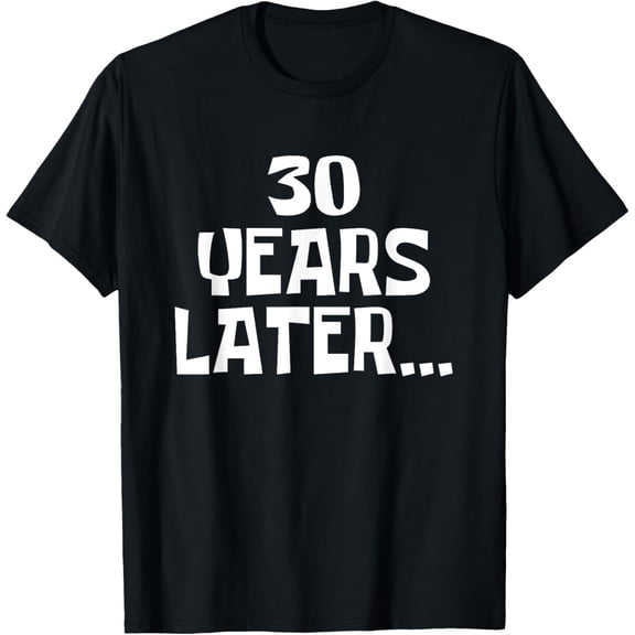 Exquisite and comfortable-Thirty Years Later 30 Year Old Birthday Party Funny Men T-Shirt