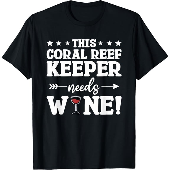 Exquisite and comfortable-This Coral Reef Keeper Needs Wine T-Shirt